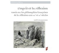 L'esprit et la réflexion: Essais sur les philosophies françaises de la réflexion aux XIXe et XXe siècles