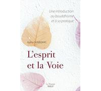 L'esprit et la Voie: Une introduction au bouddhisme et à sa pratique