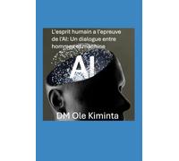L'esprit humain à l'épreuve de l'IA : Un dialogue entre hommes et machine: Un dialogue entre hommes et machine