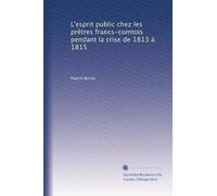 L'esprit public chez les prêtres francs-comtois pendant la crise de 1813 à 1815