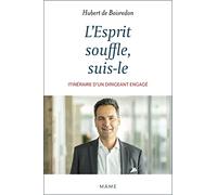 L'Esprit souffle, suis-le. Itinéraire d'un dirigeant engagé (TEMOIGNAGES ET BIOGRAPHIES)
