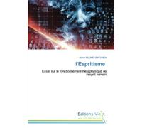 l'Espritisme: Essai sur le fonctionnement métaphysique de l'esprit humain