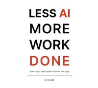 Less AI More Work Done: How To Get Real Results Without The Hype
