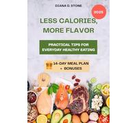 Less Calories, More Flavor: An Easy 14-Day Balanced Meal Plan with Low-Calorie, Budget-Friendly Recipes, Nutritional Guidance, and Simple Tips for Tracking Calories and Macros.