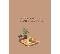 LESS DRAMA, MORE MATCHA