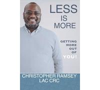 Less is More: Getting More Out of YOU! (Self-Management Series)