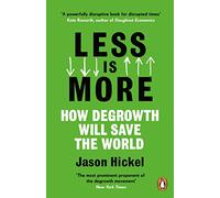 Less is More: How Degrowth Will Save the World