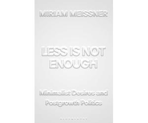 Less Is Not Enough: Minimalist Desires and Postgrowth Politics