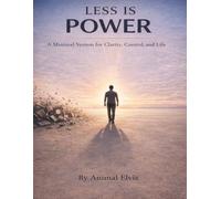 Less Is Power: A Minimal System for Clarity, Control, and Life