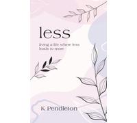 less: living a life where less leads to more