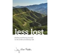 less lost: finding and being yourself in the wilds of ordinary life