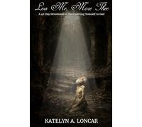 Less Me, More Thee: A 40 Day Devotional of Surrendering Yourself to God