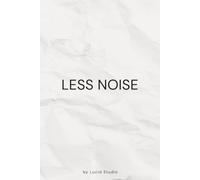 Less Noise: Minimalist Notebook for Focus and Clarity: A Minimalist Journal To Organize Your Thoughts