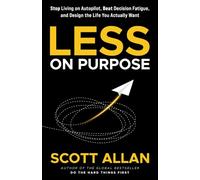 Less on Purpose: Stop Living on Autopilot, Beat Decision Fatigue, and Design the Life You Actually Want (Bulletproof Mindset Mastery Series)