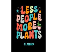 Less People More Plants Planner: A Year-Round Garden Journal for Planting, Harvesting & Seasonal Success. Gorgeous gift for green fingered friends and family.