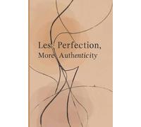 Less Perfection, More Authenticity: Inspirational Lined Journal: for Mindfulness, Self-Care & Daily Reflection | 6x9” Minimalist Notebook, 100 Pages