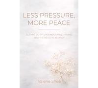 Less Pressure, More Peace: Letting Go of Urgency, Expectations and the Need to Keep Up (Less is More Series)