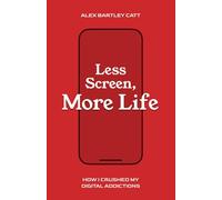Less Screen, More Life: How I Crushed My Digital Addictions
