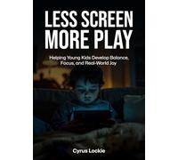 Less Screen, More Play: Helping Young Kids Develop Balance, Focus, and Real-World Joy