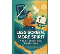 Less Screen, More Spirit: A 90-Day Christian Digital Detox