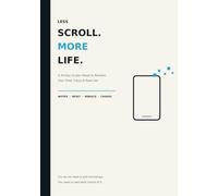 Less Scroll. More Life.: A 30-Day Screen Reset to Reclaim Your Time, Focus & Real Life
