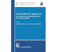 Less Significant Banks (LSI). Alla ricerca della proporzionalità nelle crisi bancarie (Università di Milano. Dipartimento di studi internazionali, giuridici e storico-politici)