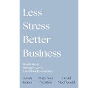 Less Stress, Better Business: A plain-language guide to psychological health and safety for small business owners