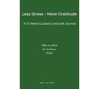 Less Stress - More Gratitude: A 12-W uided Gratitude Journal