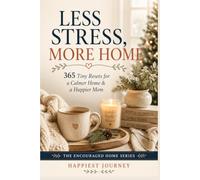 Less Stress, More Home: 365 Tiny Resets for a Calmer Home and a Happier Mom (The Encouraged Home Series)