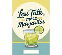Less Talk More Margaritas: A lined journal for cocktail lovers, party planning, and capturing unforgettable nights.
