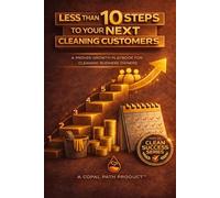 Less Than 10 Steps To Your Next Cleaning Customer (Clean Success)