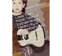 Less Than More: Tales of Extraordinary Mediocrity & the Remarkably Unremarkable Life of a Professional Underachiever