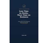 Less Time on Books, More Time on Business: Simple AI Tools to Save Small Business Owners Hours Every Week - No Tech Skills Required