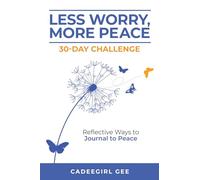 Less Worry, More Peace: 30 Day-Challenge: Reflective Ways to Journal to Peace