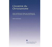 L'essence du Christianisme: Seize conférences faites aux etudiants de toutes les facultés de l'Université de Berlin