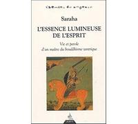 L'essence lumineuse de l'esprit: Vie et parole d'un maître du bouddhisme tantrique