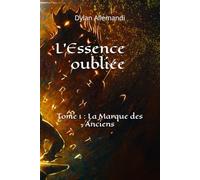 L'essence oubliée: Tome 1 : La Marque des Anciens