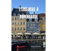L'essentiel à Copenhague: Le Guide Complet pour Vivre Copenhague comme un Copenhagois · Nyhavn, Tivoli, Châteaux Royaux, Hygge, Design & Excursions