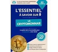 L'essentiel à savoir sur la cryptomonnaie: Comprendre bitcoin, la blockchain, les altcoins, les NFT, les stablecoins, la Defi et les bases de l'investissement en cryptomonnaies
