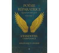 L'Essentiel Confiance - Poésie Réparatrice, Volume I: Retrouver la confiance en soi, apaiser les blessures émotionnelles et vivre sa sécurité intérieure