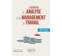 L'essentiel de l'analyse et du management du travail: en 18 fiches