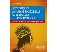 L'essentiel de l'analyse factorielle exploratoire des psychologues: Principes de base et applications pratiques