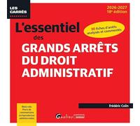 L'essentiel des grands arrêts du droit administratif: 90 fiches d'arrêts analysés et commentés Mots-clés, Plans de commentaire, Jurisprudences additionnelles