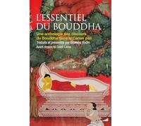 L'essentiel du Bouddha: Une anthologie des discours du Bouddha dans le Canon pali
