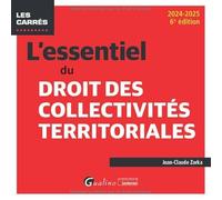 L'essentiel du droit des collectivités territoriales: Un éclairage complet et pratique sur ce domaine essentiel de la vie publique