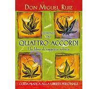 L'essenza dei quattro accordi. Un libro di saggezza tolteca. Nuova ediz. (Origini ed esperienze)