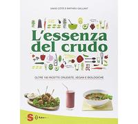 L'essenza del crudo. Oltre 180 ricette crudiste, vegan e biologiche (Percorsi di sapori e saperi)