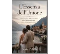 L'Essenza dell'Unione: Guida completa all'Elopement e ai Micro-Wedding in Italia: meno invitati, più emozione
