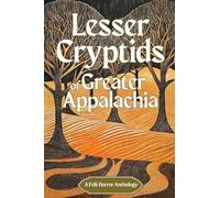 Lesser Cryptids of Greater Appalachia