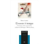 L'essere è tempo. Coscienza, storia e percezione in Husserl, Heidegger e Merleau-Ponty (Philosophica)